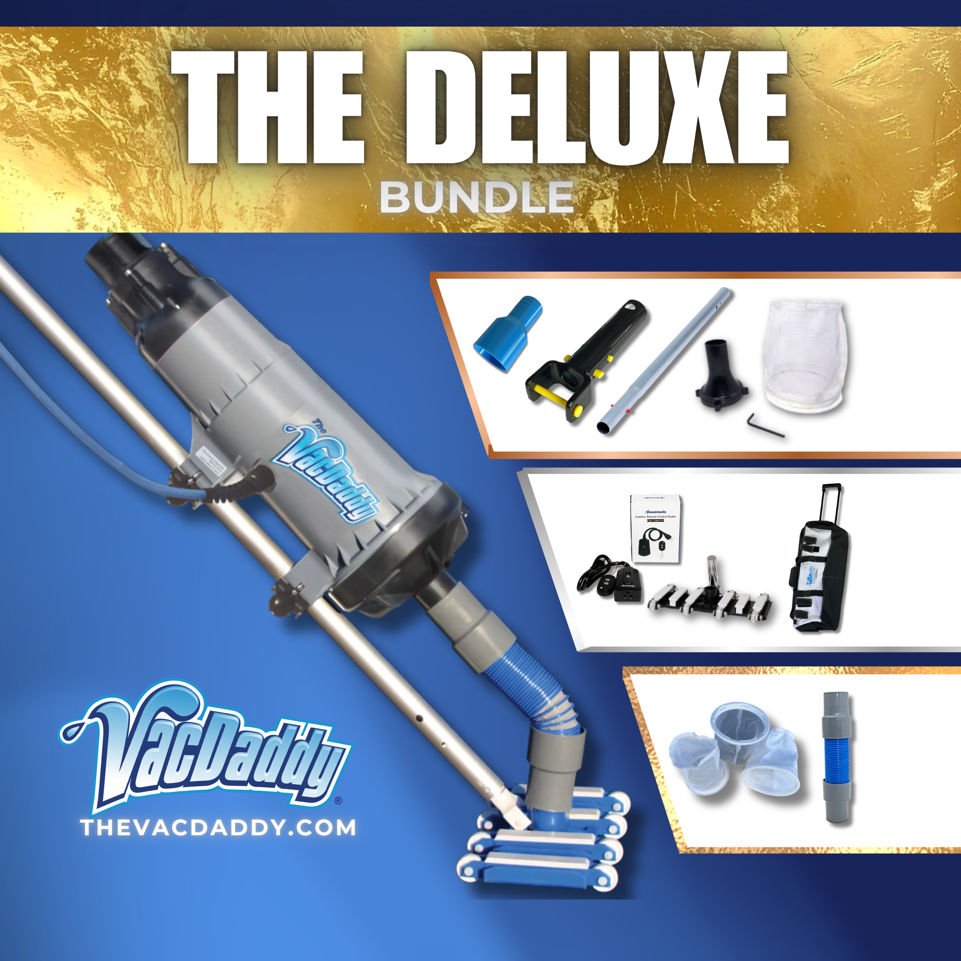The Deluxe Bundle with VacDaddy 2.0, V2W® Kit, Shallow Water Adapter, 28" Aluminum Adapter Pole, VacCaddy Carry Bag, Remote On/Off Switch, Gunite Vac Head, three extra Filter Bags and extra Flexible Hose